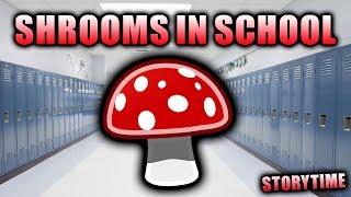 I ATE MUSHROOMS IN SCHOOL...