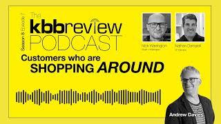 The kbbreview Podcast: Customers who are shopping around