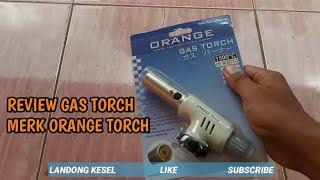 Review gas torch merk orange torch | Unboxing gas torch