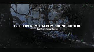 Dj Slow Remix Album Sound Tik tok - Bootleg Febry Remix Terbaru 2024 || 1 Hour Nonstop