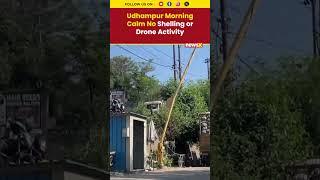 Udhampur Morning Calm No Shelling or Drone Activity |NewsX