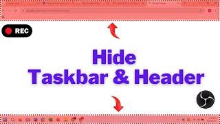 How to Hide Taskbar and Browser Header with OBS Studio