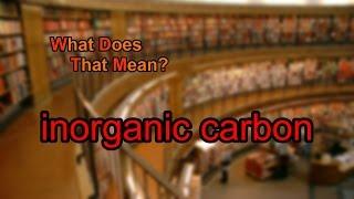 What does inorganic carbon mean?