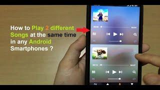 How to Play 2 different Songs at the same time in any Android Smartphones ?