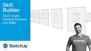 Five Issues Pushing Windows Through Walls - Skill Builder