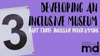 Developing an Inclusive Museum (Session 3/6: Inclusive Programming)