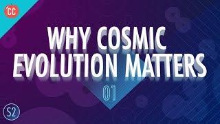 Why Cosmic Evolution Matters: Crash Course Big History #201