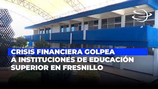 Crisis financiera golpea a instituciones de educación superior en Fresnillo