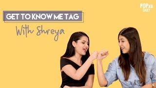 Get To Know Me Tag With Shreya - POPxo