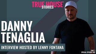Danny Tenaglia interviewed by Lenny Fontana for True House Stories™ Special Show 2021 # 006 (Part 1)