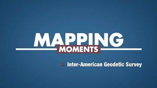 Mapping Moments: Inter-American Geodetic Survey (Episode 4)