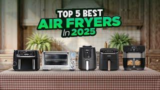 Best Air Fryer 2025 | Top 5 Best Air Fryers in 2025