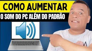 Como aumentar o volume do som do PC além do permitido