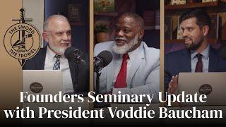 TS&TT: Founders Seminary Update with President Voddie Baucham