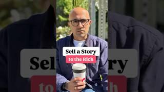 Sell a Story to the Rich | Business | Sarthak Ahuja