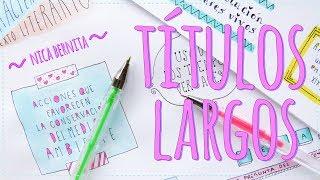 TÍTULOS BONITOS PARA CUADERNOS TÍTULOS LARGOS PARA DECORAR APUNTES, CARTELES Y TRABAJOS ESCOLARES