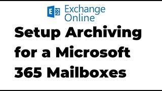 29. How to Setup Archiving for a Mailbox in Exchange Online | Microsoft 365