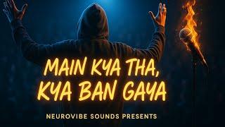 "MAIN KYA THA, KYA BAN GAYA" – Heartfelt Hustle Anthem | NeuroVibe Sounds