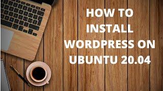 How to Install Wordpress on Ubuntu 20 04