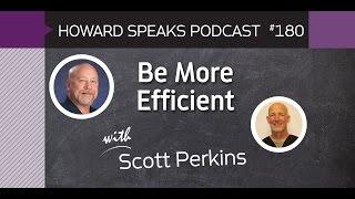 180 Be More Efficient with Scott Perkins : Dentistry Uncensored with Howard Farran