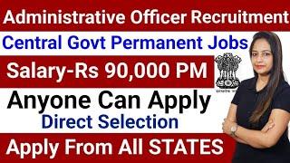 ADMINISTRATIVE OFFICER RECRUITMENT 2025 IN CENTRAL GOVT|GOVT JOBS JUNE 2025ITECHNICAL GOVERNMENT JOB