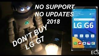 DON'T BUY 2018 LG G7 ThinQ | LG G6 REVISITED Review NO SUPPORT !!!  | NO FLUFFS NO PASSES !!