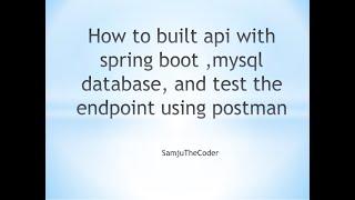 How to built api with springboot ,mysql database, and  test the endpoint using postman