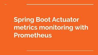 Spring Boot Actuator metrics monitoring with Prometheus