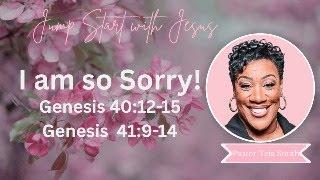 I am so Sorry!  Genesis 40:12-15, 41:9-14  (5/27/25)