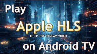 How to play HLS (HTTP LIVE STREAM) on your Android TV or Google TV?