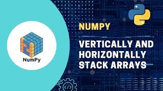 #6 Python NumPy Tutorial: Vertically and Horizontally Stack Arrays with vstack and hstack