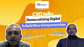 Democratizing Digital to Build Micro Entrepreneurships I CXOToday presents CXO Talks