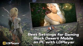 Best Settings for Gaming Black Desert Mobile on PC with LDPlayer