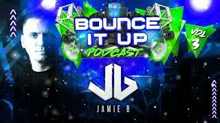 Bounce It Up Podcast Vol 3 Mixed By Jamie B