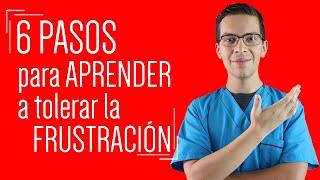 Guía para aprender a TOLERAR la FRUSTRACIÓN cuando las cosas van mal (6 pasos)