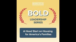 Bold Leadership Series: A Head Start on Housing for America’s Families