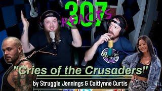 Cries of the Crusaders by Struggle Jennings & Caitlynne Curtis -- 307 Reacts -- Episode 245