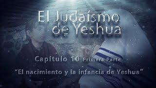 El nacimiento y la infancia de Yeshua - El Judaísmo de Yeshua CAP 10 Parte 1