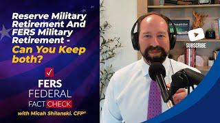 Reserve Military Retirement And FERS Military Retirement - Can You Keep Both?