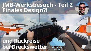 JMB-Werksbesuch 2024 Teil2 - finales Design?! Rückflug bei Dreckswetter über Oehna