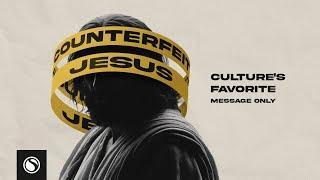 Counterfeit Jesus: Culture's Favorite - Message Only