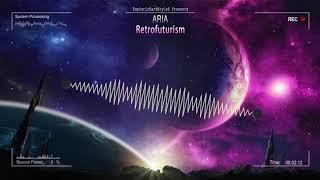 Aria - Retrofuturism [HQ Edit]