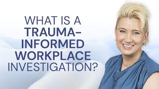 What Is A TRAUMA INFORMED WORKPLACE INVESTIGATION?! - with Sonia Hennessey