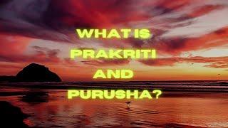 Yoga philosophy basics: Prakriti and Purusha