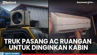 Viral Truk di Kalsel Pasang AC Ruangan untuk Dinginkan Kabin, Bak Kamar Hotel