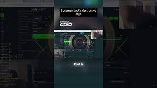 Bossman Jack's destructive rage