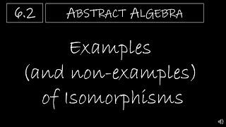 Abstract Algebra - 6.2 Examples and Non-Examples of Isomorphisms