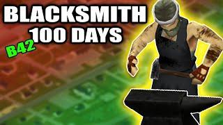 I Survived 100 DAYS As a BLACKSMITH In Build 42