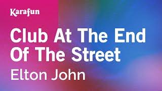 Club at the End of the Street - Elton John | Karaoke Version | KaraFun