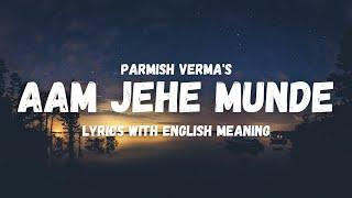 Parmish Verma - Aam jahe munde (Lyrics/English Translation) | Punjabi song